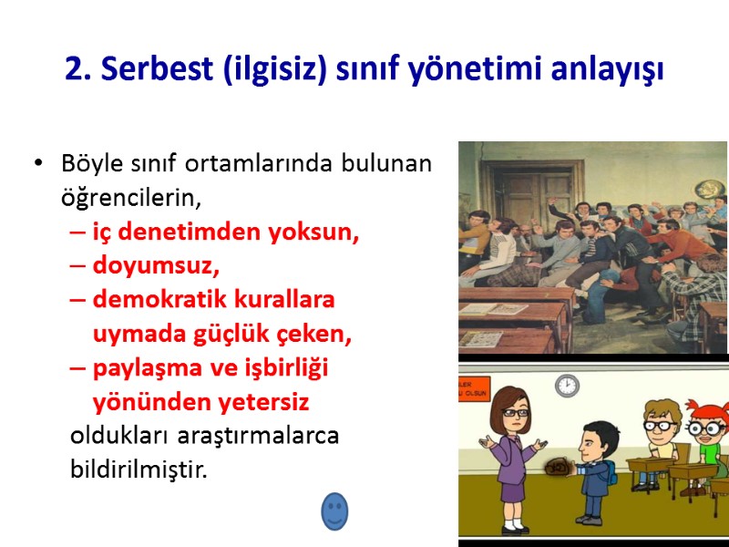 2. Serbest (ilgisiz) sınıf yönetimi anlayışı Böyle sınıf ortamlarında bulunan öğrencilerin,  iç denetimden